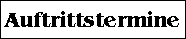 Auftrittstermine